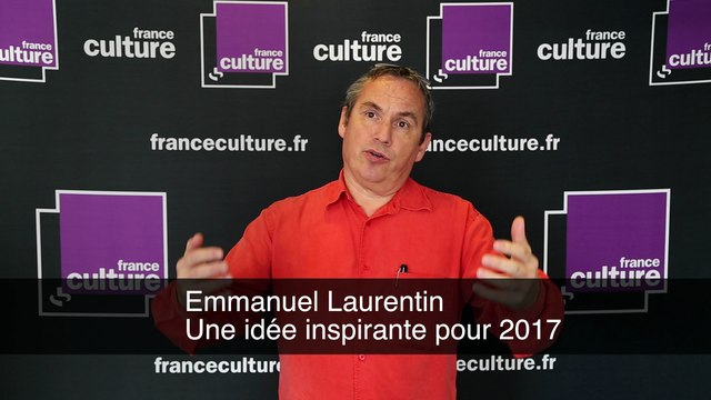 Emmanuel Laurentin - Une idée inspirante pour 2017