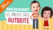 ANNE ROUMANOFF - Les parents sans autorité