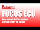 Focus Eco / Lancement de l'incubateur COFINA START UP HOUSE