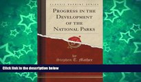 PDF  Progress in the Development of the National Parks (Classic Reprint) Stephen T. Mather For