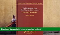 PDF [FREE] DOWNLOAD  EU Competition Law, Regulation and the Internet. The Case of Net Neutrality