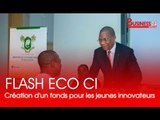 Flash Eco Côte d’Ivoire  I A la une : Création d'un fonds pour les innovateurs