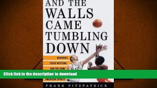 PDF And the Walls Came Tumbling Down: Kentucky, Texas Western, and the Game That Changed American
