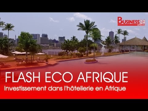 Flash Eco Afrique I A la Une : Investissement dans l'hôtellerie en Afrique de l'Ouest