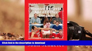 Read Book Hoosier Hysteria and 63 Other Dreams: A Game-by-Game Guide to the 1987 NCAA Tournament