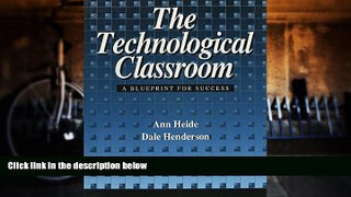 Read Online Ann Heide Technological Classroom Blueprint for Success Full Book Download