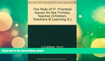 Online Avril Loveless The Role of I.T.: Practical Issues for the Primary Teacher (Children,