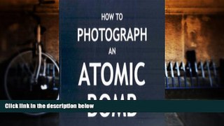 Price How To Photograph an Atomic Bomb - Soft Cover Edition Peter Kuran For Kindle