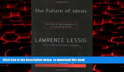 PDF [DOWNLOAD] The Future of Ideas: The Fate of the Commons in a Connected World [DOWNLOAD] ONLINE