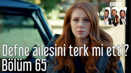 Kiralık Aşk 65. Bölüm Defne Ailesini Terk mi Etti?