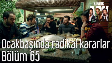 Kiralık Aşk 65. Bölüm Ocakbaşında Radikal Kararlar