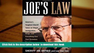 PDF [FREE] DOWNLOAD  Joe s Law: America s Toughest Sheriff Takes on Illegal Immigration, Drugs and