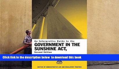 BEST PDF  An Interpretive Guide to the Government in the Sunshine Act READ ONLINE