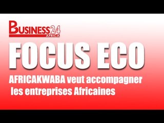 Focus Eco / Financement AFRICAKWABA veut accompagner les entreprises Africaines