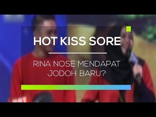 Rina Nose Mendapat Jodoh Baru? - Hot Kiss Sore