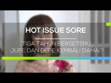 Tiga Tahun Berseteru, Jupe dan Depe Kembali Damai? - Hot Issue Sore