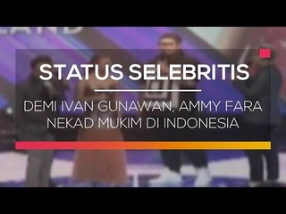 Demi Ivan Gunawan, Ammy Fara Nekad Mukim di Indonesia - Status Selebritis
