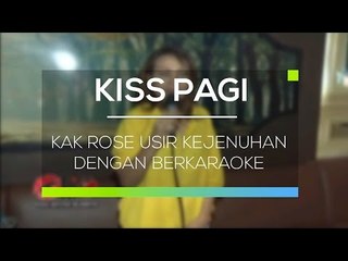 Kak Rose Usir Kejenuhan dengan Berkaraoke - Kiss Pagi