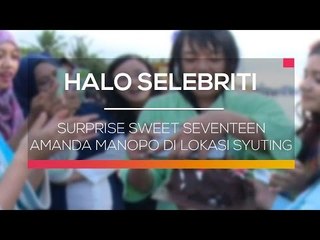 Surprise Sweet Seventeen Amanda Manopo di Lokasi Syuting - Halo Selebriti