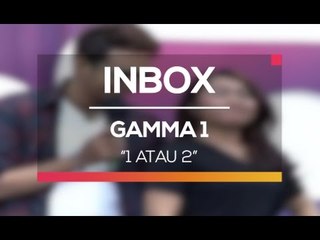 Gamma 1 - 1 Atau 2 (Live on Inbox)
