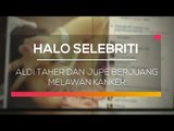 Aldi Taher dan Jupe Berjuang Melawan Kanker - Halo Selebriti