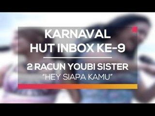 2 Racun Youbi Sister - Hey Siapa Kamu (Karnaval HUT Inbox 9 Tahun)