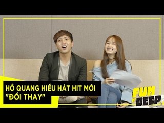 Hồ Quang Hiếu hát hit mới "Đổi Thay" | Fun N' Deep Show