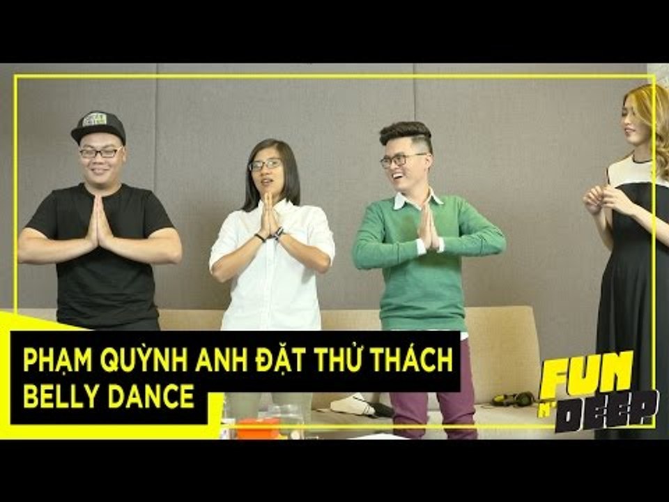 Phạm Quỳnh Anh Đặt Thử Thách BELLY DANCE | Fun N' Deep Show