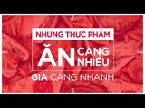 Những Thực Phẩm Ăn Càng Nhiều Già Càng Nhanh