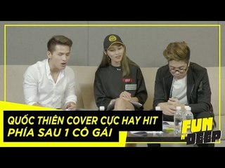 Quốc Thiên cover cực hay hit " Phía Sau 1 Cô Gái" | Fun N' Deep Show