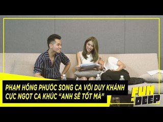 Phạm Hồng Phước song ca ngọt ngào với Duy Khánh ca khúc "Anh sẽ tốt mà" | Fun N' Deep Show