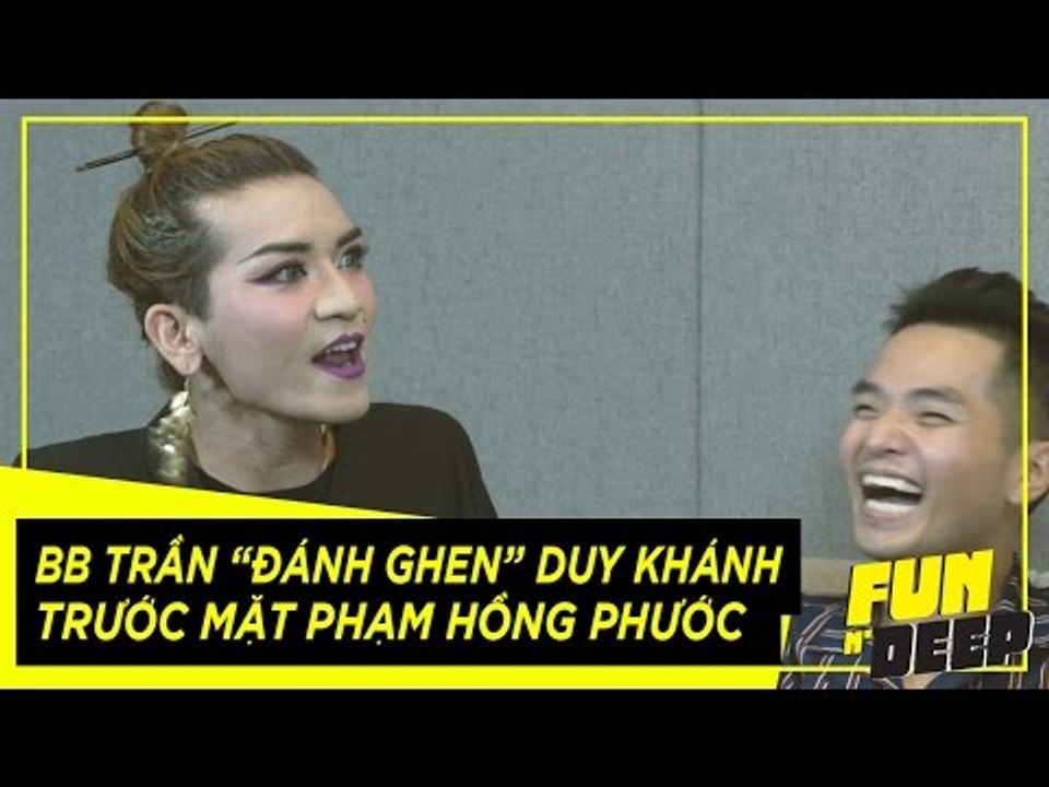 BB Trần đánh ghen Duy Khánh trước mặt Phạm Hồng Phước | Fun N' Deep Show