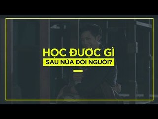 Học được gì sau nữa đời người ?