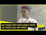 Duy Khánh trở thành GEISHA trước thử thách của Hòa Minzy | Fun N' Deep Show