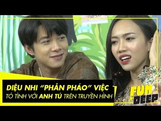 Diệu Nhi "phản pháo" việc tỏ tình với Anh Tú trên sóng truyền hình | Fun N' Deep Show