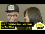 Hamlet Trương - Iris Cao -  Anh Khanh lật mặt nhau | Fun N' Deep Show