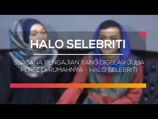 Suasana Pengajian yang Digelar Julia Perez di Rumahnya - Halo Selebriti