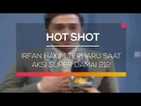 Irfan Hakim Terharu Saat Aksi Super Damai 212 - Hot Shot