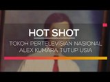 Tokoh Pertelevisian Nasional Alex Kumara Tutup Usia - Hot Shot