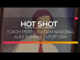 Tokoh Pertelevisian Nasional Alex Kumara Tutup Usia - Hot Shot