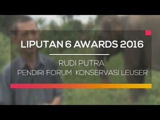 Liputan 6 Awards 2016: Rudi Putra, Pendiri Forum  Konservasi Leuser