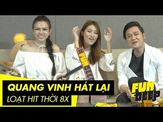 Quang Vinh hát lại loạt hit cũ thời 8x | Fun N' Deep Show