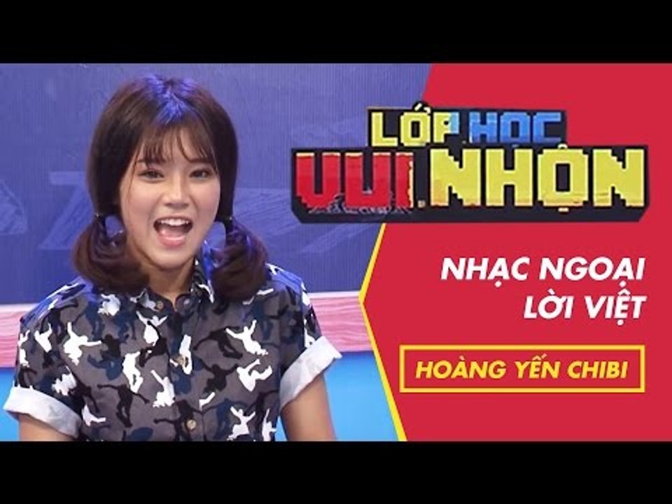 Lớp Học Vui Nhộn 118 - Hoàng Yến Chibi - Nhạc Ngoại Lời Việt | Fullshow [Game Show]