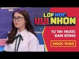 Lớp Học Vui Nhộn 120 - Ngọc Thảo - Tự Tin Trước Đám Đông | Game Show Hài Việt Nam