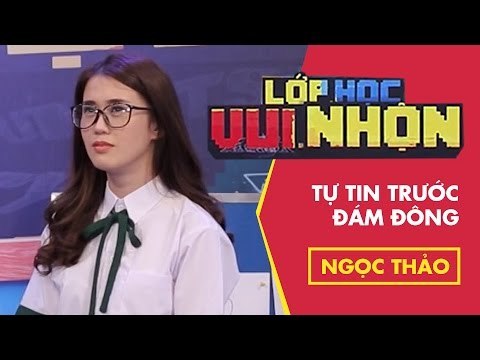 Lớp Học Vui Nhộn 120 - Ngọc Thảo - Tự Tin Trước Đám Đông | Game Show Hài Việt Nam