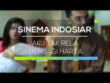 Sinema Indosiar - Aku Tak Rela Berbagi Harta