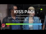 Nikita Mirzani Tetap Ingin Penjarakan Jupe? - Kiss Pagi
