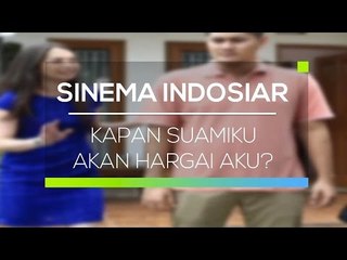 Sinema Indosiar - Kapan Suamiku Akan Hargai Aku