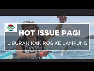 Liburan Kak Ros ke Lampung - Hot Issue Pagi 03/01/16