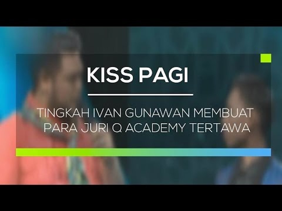 Tingkah Ivan Gunawan Membuat Para Juri Q Academy Tertawa - Kiss Pagi